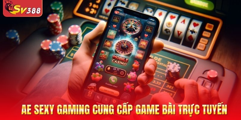 AE Sexy Gaming cung cấp game bài trực tuyến
