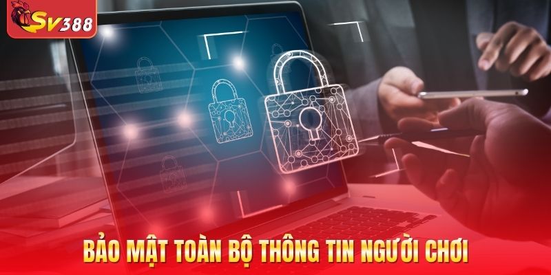 Bảo mật các bộ thông tin, dữ liệu của thành viên