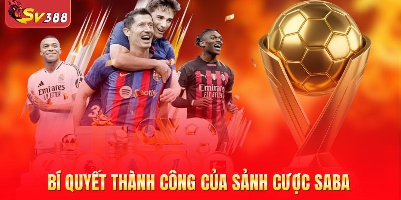 Bí quyết thành công của sảnh cược Saba