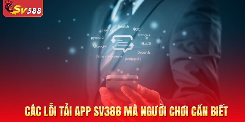 Các lỗi tải app SV388 mà người chơi cần biết để tránh