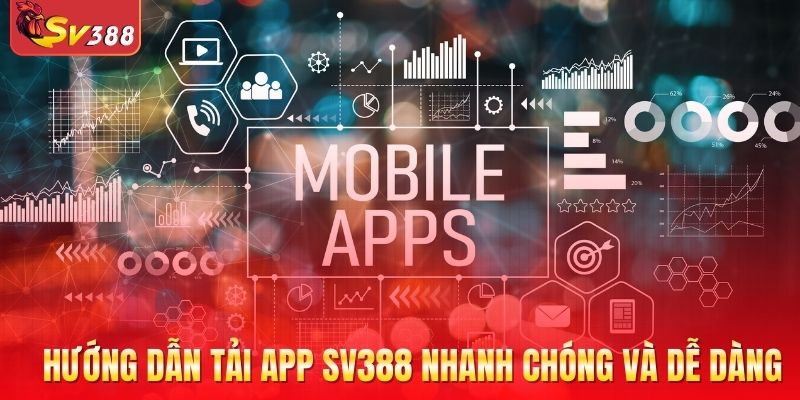 Hướng dẫn tải app SV388 nhanh chóng và dễ dàng cho cược thủ