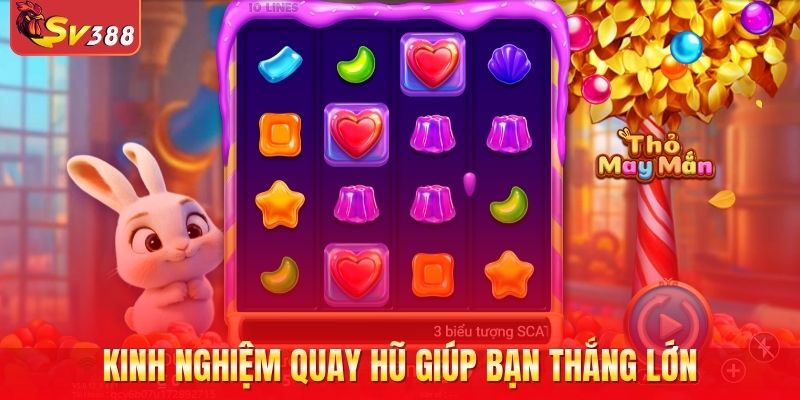 Kinh nghiệm quay hũ hay giúp bạn thắng lớn khi tham gia