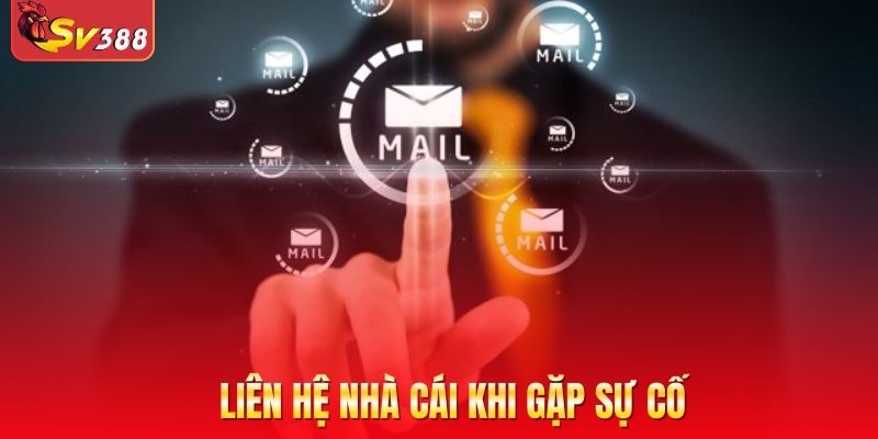 Liên hệ nhà cái khi gặp sự cố