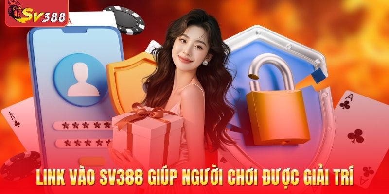 Link vào SV388 giúp người chơi được giải trí