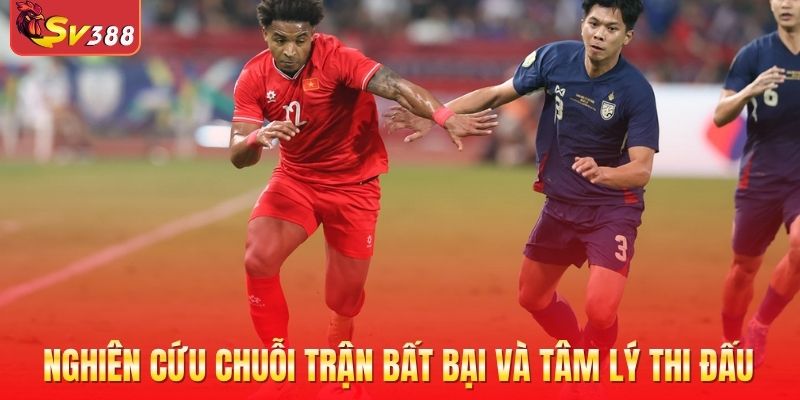 Nghiên cứu chuỗi trận bất bại và tâm lý thi đấu