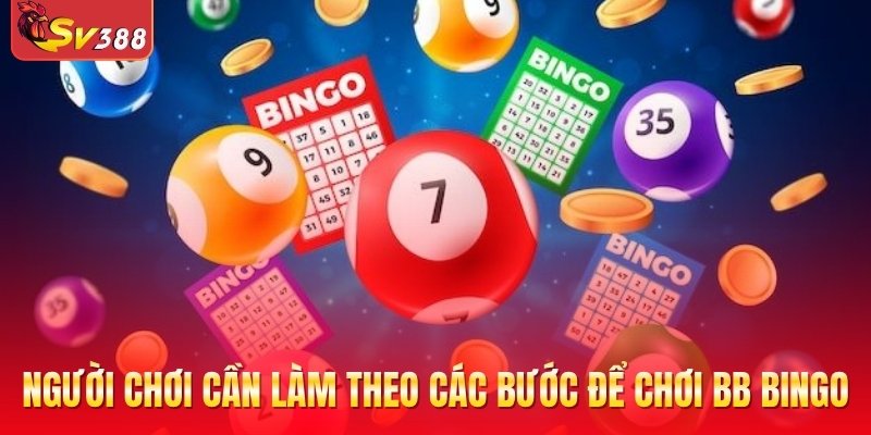 Người chơi cần làm theo các bước để chơi BB Bingo