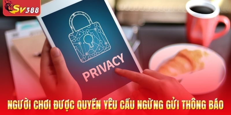 Người chơi có quyền yêu cầu ngừng gửi thông báo