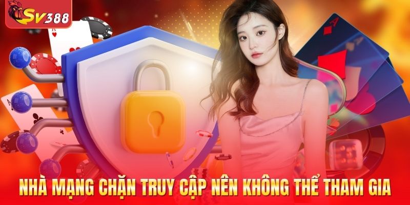 Nhà mạng chặn link truy cập nên không thể tham gia