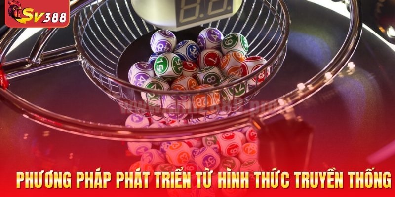 Phương pháp phát triển từ hình thức truyền thống