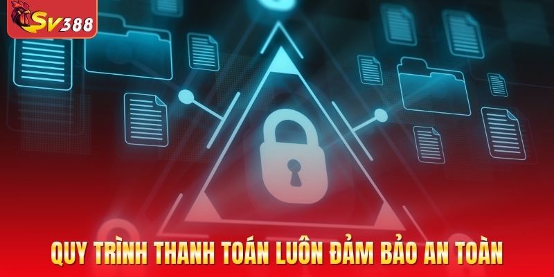 Quá trình nạp rút, thanh toán luôn an toàn
