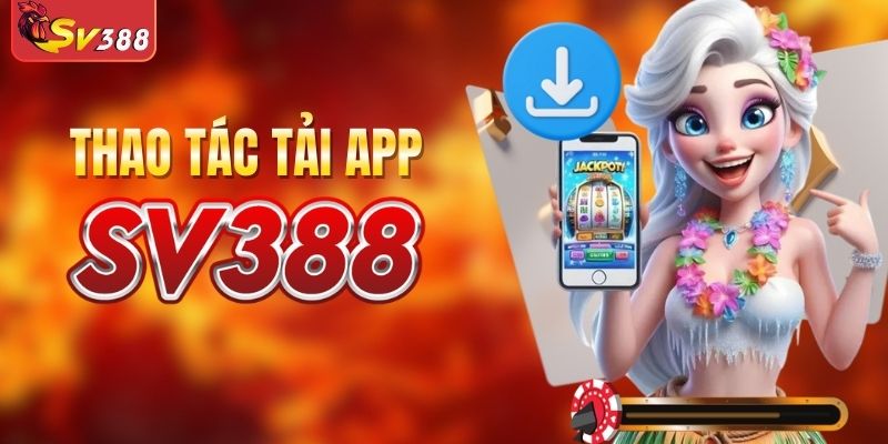 Tải app SV388 nhanh chóng