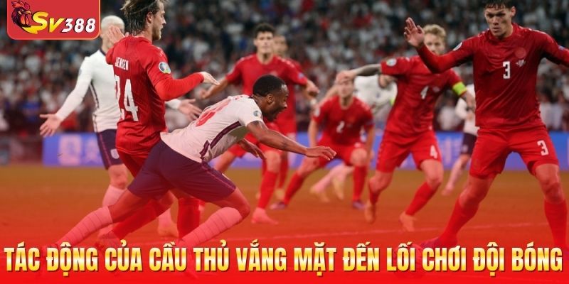Tác động của cầu thủ vắng mặt đến lối chơi đội bóng