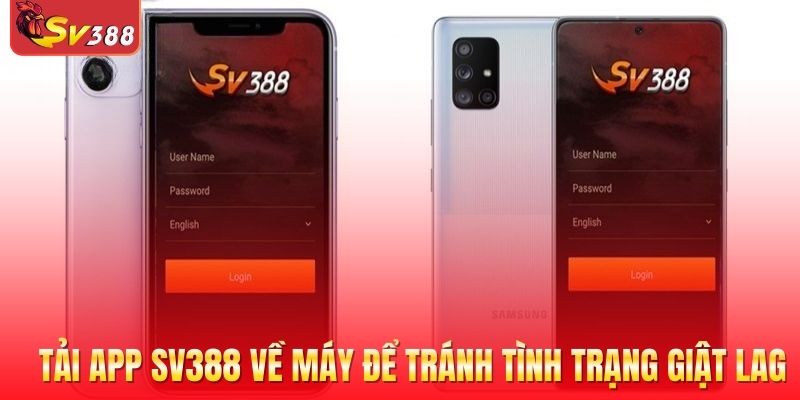 Tải app SV388 về máy để tránh tình trạng giật lag khi cá cược