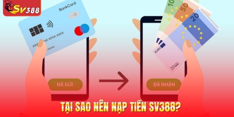 Tại sao nên nạp tiền SV388?