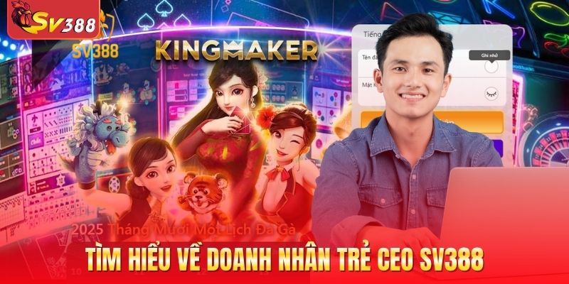 Tìm hiểu về doanh nhân trẻ CEO SV388