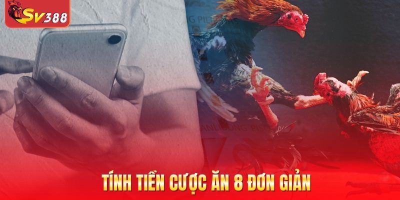 Tính tiền cược ăn 8 đơn giản