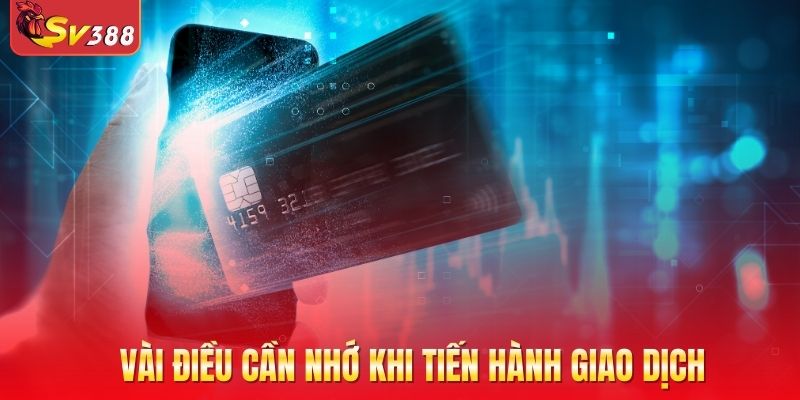 Vài điều cần nhớ khi tiến hành giao dịch