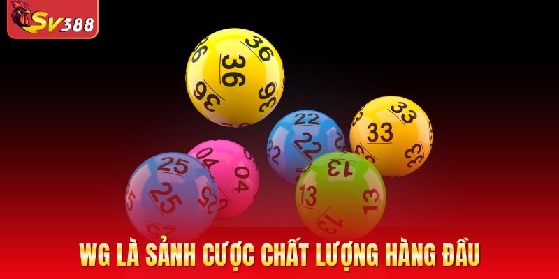 WG Lottery là sảnh cược chất lượng, an toàn hàng đầu